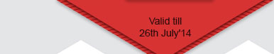 Valid till 26th July'14