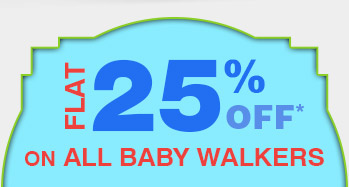 Flat 25% Off* on all Baby Walkers