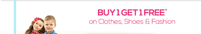 Buy 1 Get 1 Free* on Clothes, Shoes & Fashion