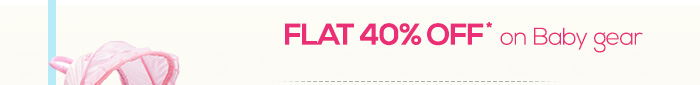 Flat 40% OFF* on Baby gear