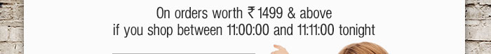 On orders of Rs 1499 & above if you shop between 11:00:00 and 11:11:00 tonight