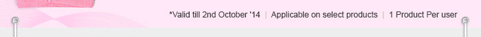 *Valid till 2nd October '14  | Applicable on select products | 1 Product Per user