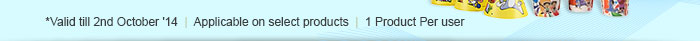 *Valid till 2nd October '14  | Applicable on select products | 1 Product Per user