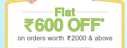 Flat Rs. 600 OFF* on orders worth Rs.2000 & above