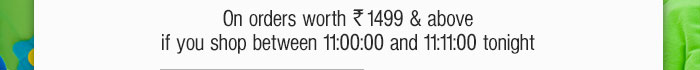 On orders of Rs 1499 & above if you shop between 11:00:00 and 11:11:00 tonight
