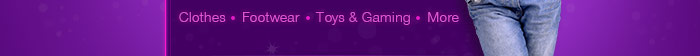 Clothes | Footwear | Toys & Gaming | More