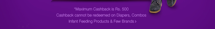 *Maximum Cashback is Rs. 500 | Cashback cannot be redeemed on Diapers, Combos, Infant Feeding Products & Few Brands