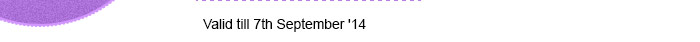 Valid till 7th August '14