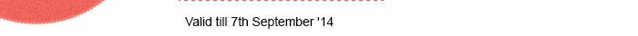 Valid till 7th August '14
