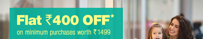 Flat Rs. 400 OFF* on minimum purchases worth Rs.1499