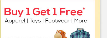Buy 1 Get 1 Free* on Apparel, Toys, Footwear & more