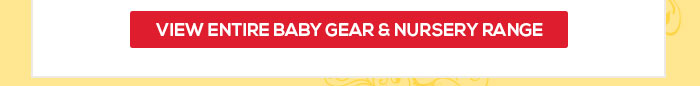 View Entire Baby Gear & Nursery Range