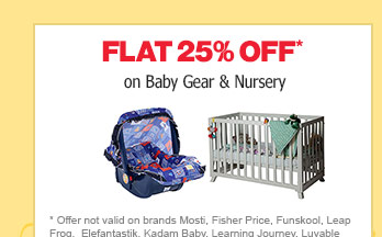 Flat 25% Off* on Baby Gear & Nursery