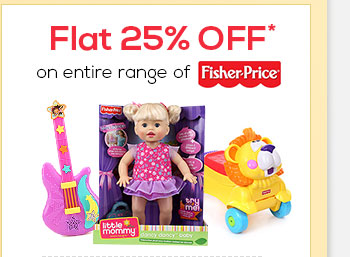 Flat 25% OFF* on entire range of Fisher Price