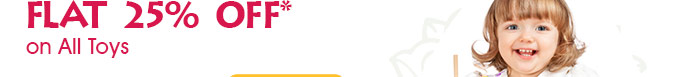 Flat 25% Off* on All Toys