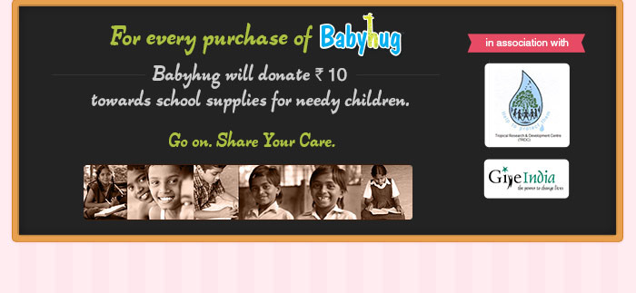 For every purchase of Babyhug. Babyhug will donate Rs. 10 towards school supplies for needy children. Go on. Share Your Care.