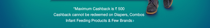 *Maximum Cashback is Rs. 500 | Cashback cannot be redeemed on Diapers, Combos, Infant Feeding Products & Few Brands