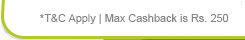 *T&C Apply | Max Cashback is Rs. 250