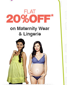 Flat 20% OFF* on Maternity Wear & Lingerie