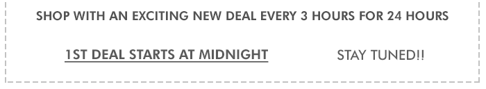 Shop with an exciting new deal every 3 hours for 24 hours