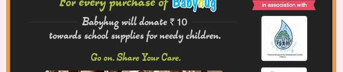Buy Babyhug products during our Children's Day Celebrations and Babyhug will donate Rs. 10 towards  XYZ Children's Foundation.