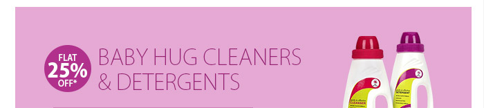 Flat 25% OFF* on Baby Hug Cleaners & Detergents