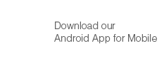 Download our Android App for Mobile
