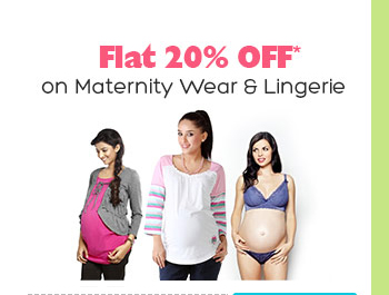 Flat 20% OFF on Maternity Wear & Lingerie