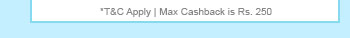 *T&C Apply | Max Cashback is Rs. 250
