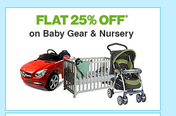 Flat 25% Off* on Baby Gear & Nursery