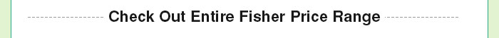 Check Out Entire Fisher Price Range