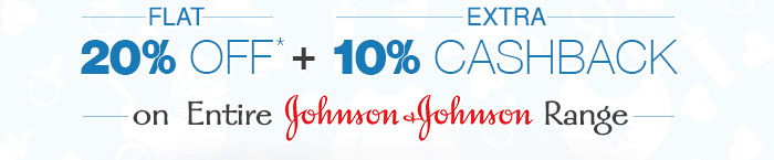 Flat 20% OFF*   Extra 10% Cashback on Entire Johnson & Johnson Range