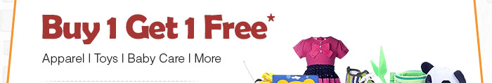 Buy 1 Get 1 Free* Apparel | Toys | Baby Care | More
