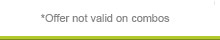*Offer not valid on combos