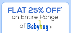 Flat 25% OFF* on entire range of BabyHug