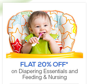 Flat 20% OFF* on Diapering Essentials and Feeding & Nursing