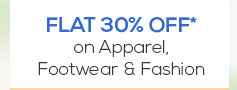 Flat 30% OFF* on Apparel, Footwear & Fashion