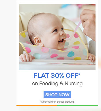 Flat 30% OFF* on Feeding & Nursing
