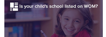 Is your child's school listed on WOM?