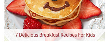  7 Delicious Breakfast Recipes For Kids