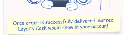 Once order is successfully delivered, earned Loyalty Cash would show in your account