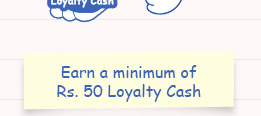 Earn a minimum of Rs. 300 Loyalty Cash