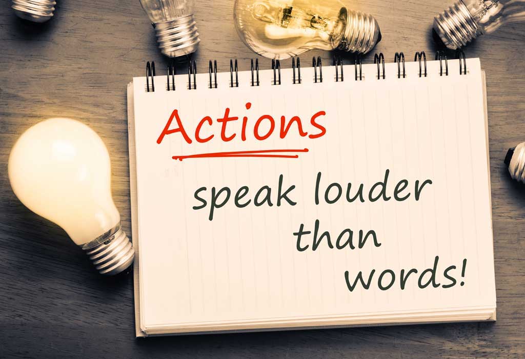 Actions speak louder than words; let your words teach and your