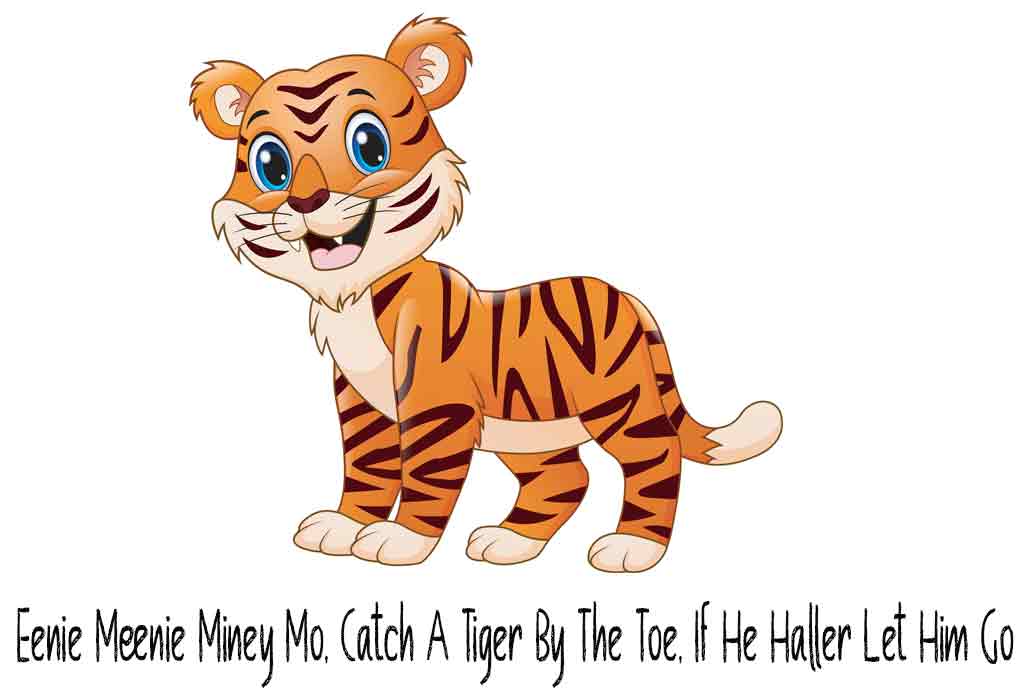 Eenie Meenie Miney Mo, Catch A Tiger By The Toe, If He Haller Let Him Go